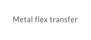 Metal flex transfer