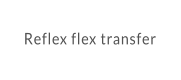 Reflex flex transfer