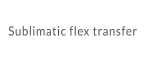 Sublimatic flex transfer