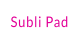 Subli Pad