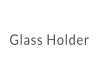 Glass Holder