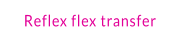 Reflex flex transfer