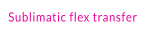 Sublimatic flex transfer