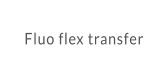 Fluo flex transfer