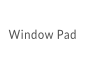 Window Pad