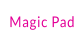 Magic Pad