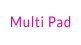 Multi Pad